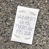 An embroidery design "what doesn't kill you mutates and tries again" by snugglepuppyapplique.com