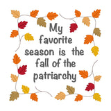 Embroidrery design of fall leaves framing the words "my favorite season is the fall of the patriarchy" by snugglepuppyapplique.com