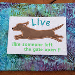 Live like someone left the gate open dachshund applique embroidery design, snugglepuppyapplique.com