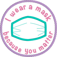 "I wear a mask because you matter" surgical mask applique embroidery Design by snugglepuppyapplique.com