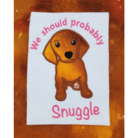 Dachshund Puppy applique embroidery design, words "we should probably snuggle"