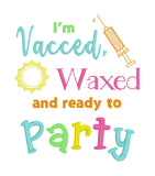 Embroidery design "I'm vacced, waxed and ready to party" has a syringe and a sun by snugglepuppyapplique.com