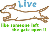 Live like someone left the gate open dachshund applique embroidery design, snugglepuppyapplique.com