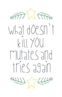 An embroidery design "what doesn't kill you mutates and tries again" by snugglepuppyapplique.com